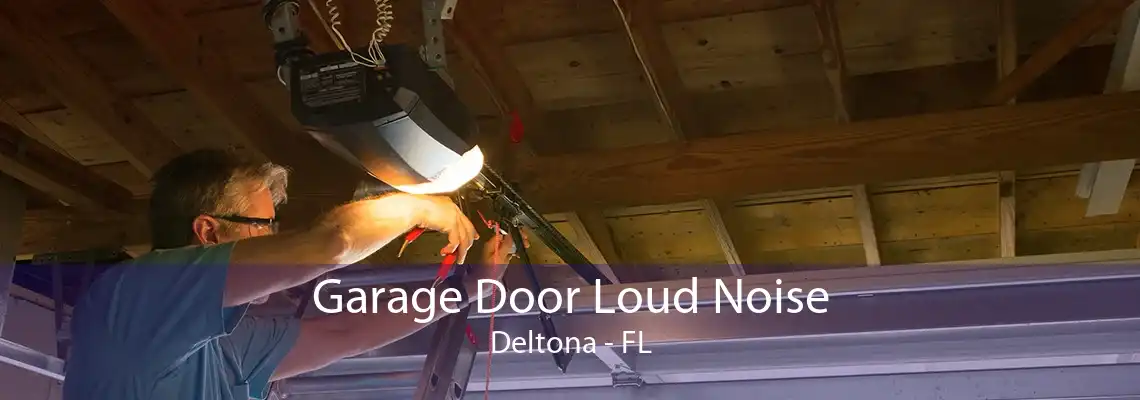 Garage Door Loud Noise Deltona - FL